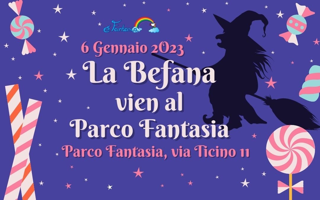 La Befana vien al parco Fantasia! 6 Gennaio 2023