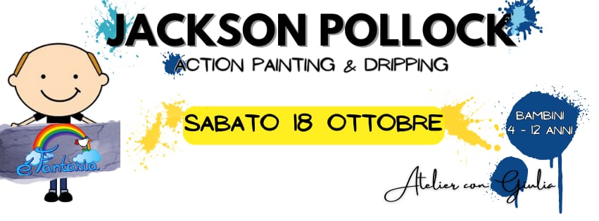 L’Atelier con Giulia: Jackson Pollock, Action Painting and Dripping